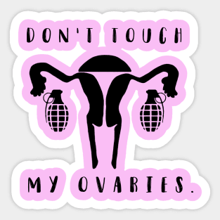 Don't touch my ovaries. Sticker